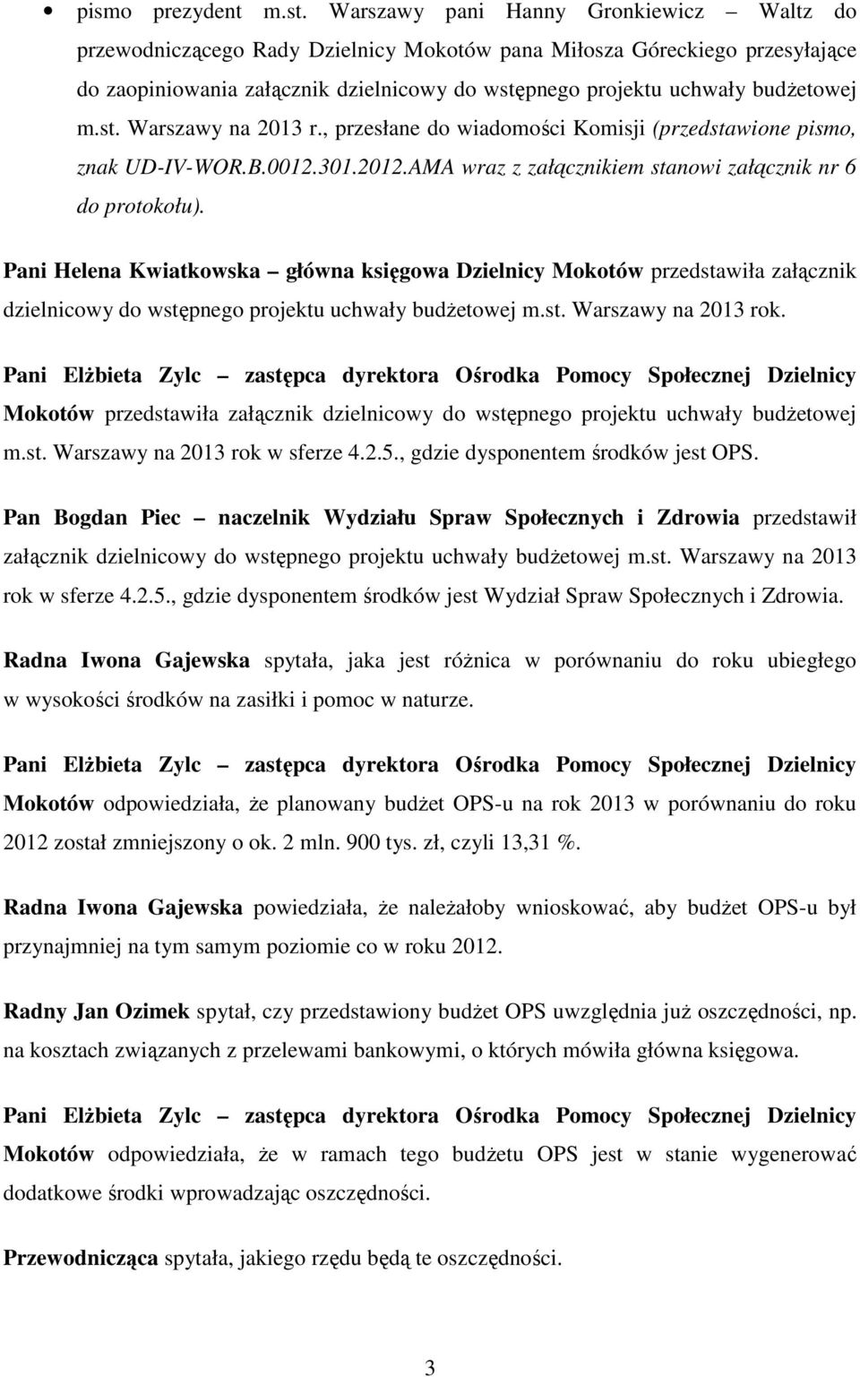 st. Warszawy na 2013 r., przesłane do wiadomości Komisji (przedstawione pismo, znak UD-IV-WOR.B.0012.301.2012.AMA wraz z załącznikiem stanowi załącznik nr 6 do protokołu).