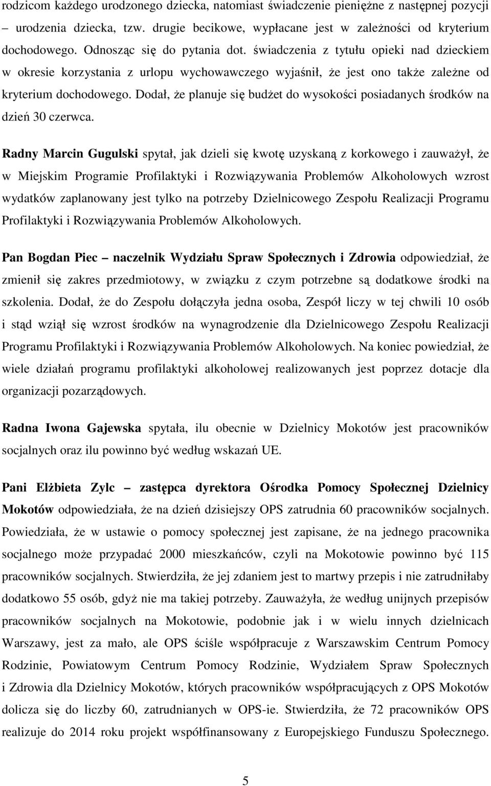 Dodał, że planuje się budżet do wysokości posiadanych środków na dzień 30 czerwca.