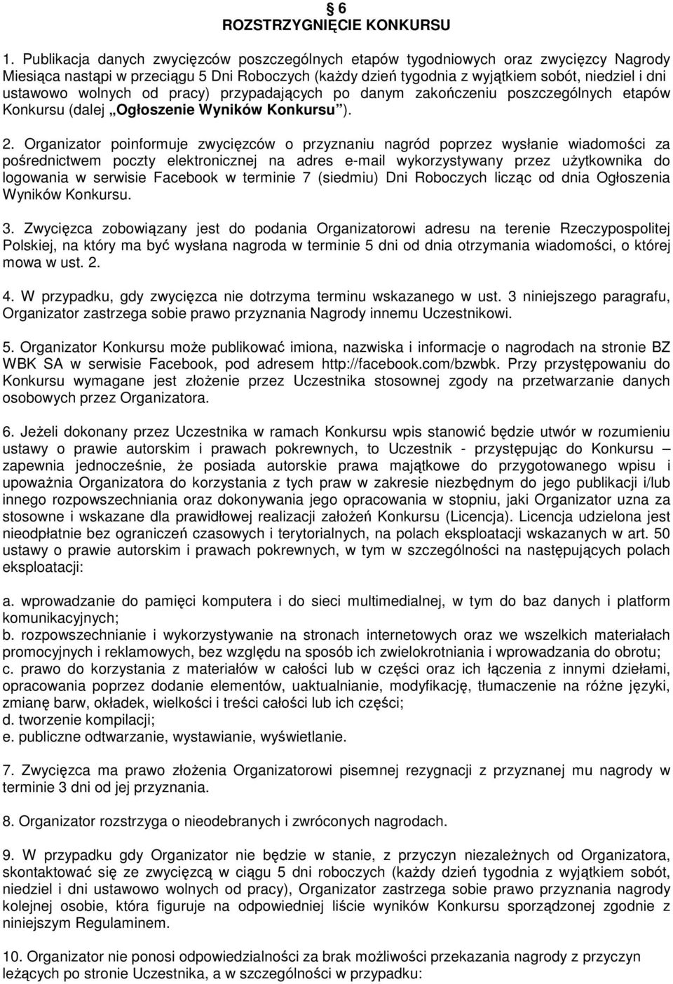 wolnych od pracy) przypadających po danym zakończeniu poszczególnych etapów Konkursu (dalej Ogłoszenie Wyników Konkursu ). 2.
