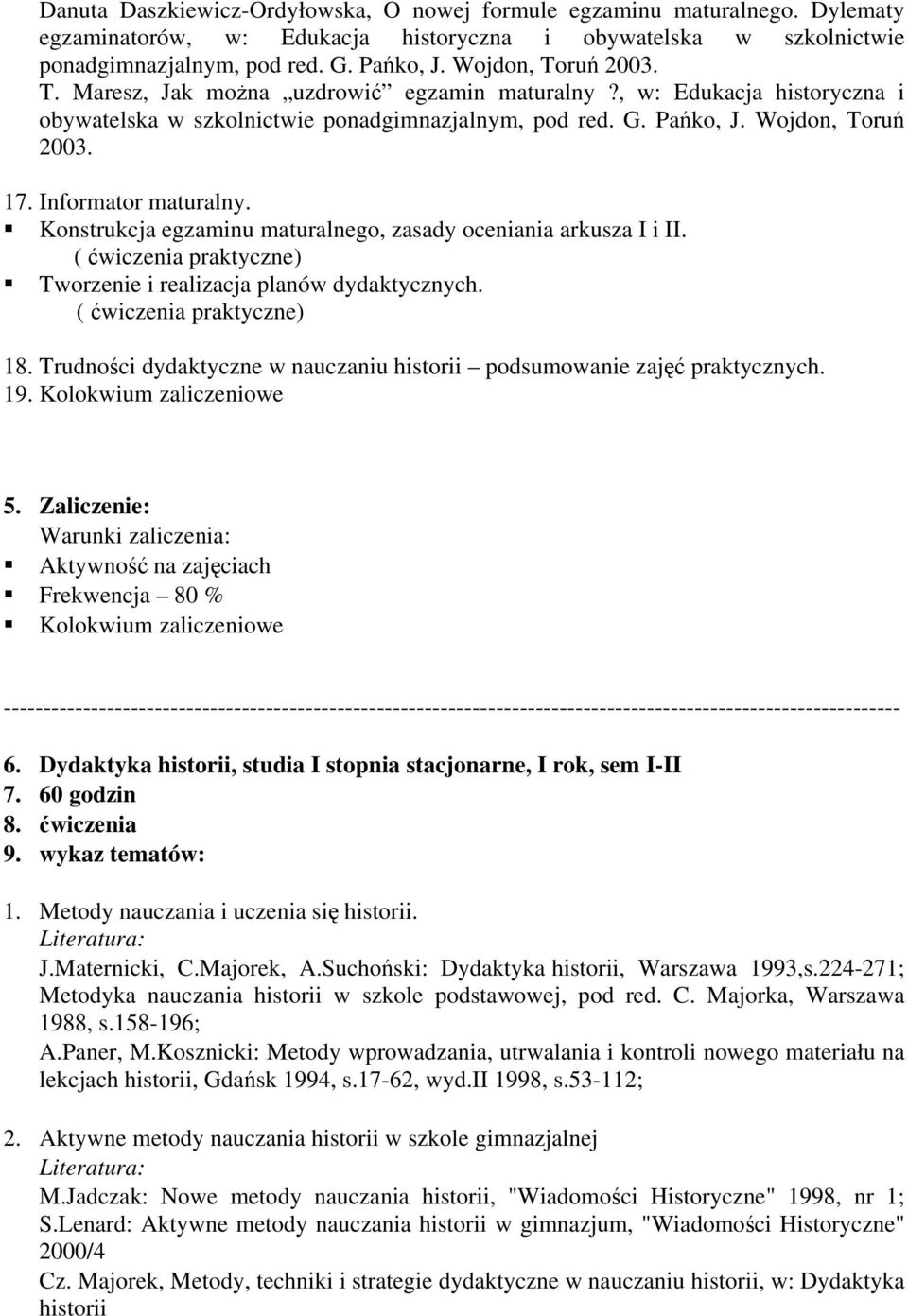 Informator maturalny. Konstrukcja egzaminu maturalnego, zasady oceniania arkusza I i II. ( ćwiczenia praktyczne) Tworzenie i realizacja planów dydaktycznych. ( ćwiczenia praktyczne) 18.