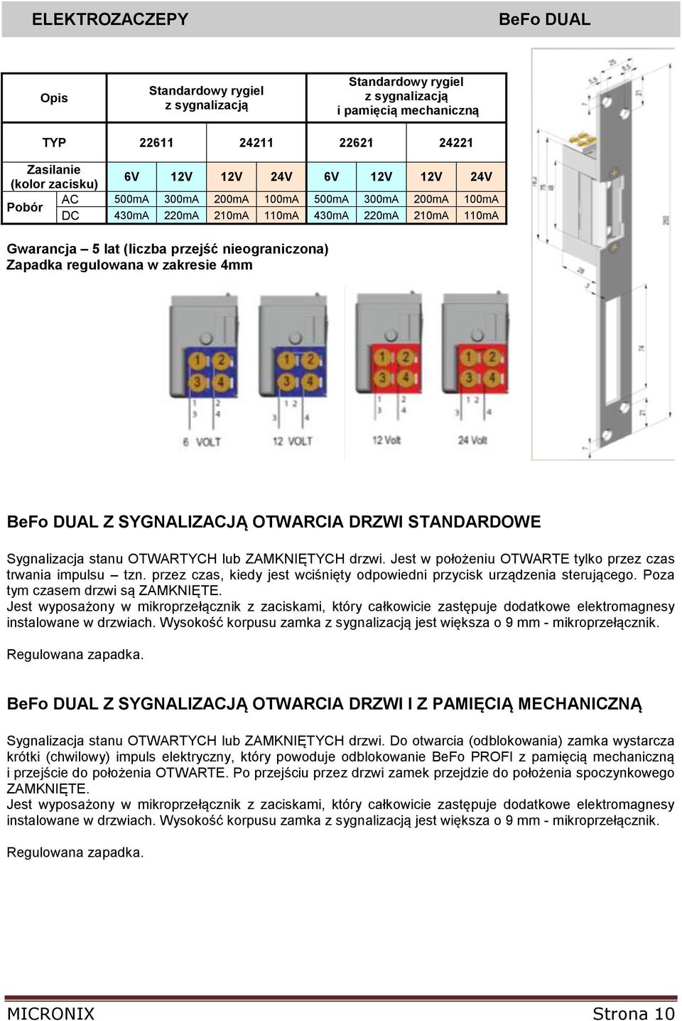 SYGNALIZACJĄ OTWARCIA DRZWI STANDARDOWE Sygnalizacja stanu OTWARTYCH lub ZAMKNIĘTYCH drzwi. Jest w położeniu OTWARTE tylko przez czas trwania impulsu tzn.