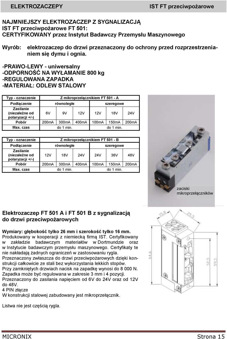 -PRAWO-LEWY - uniwersalny -ODPORNOŚĆ NA WYŁAMANIE 800 kg -REGULOWANA ZAPADKA -MATERIAŁ: ODLEW STALOWY Typ - oznaczenie Z mikroprzełącznikiem FT 501 - A Podłączenie równoległe szeregowe Zasilanie