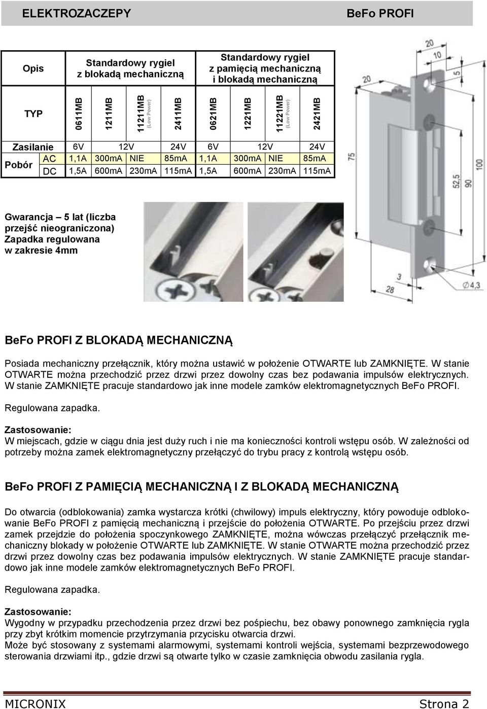 nieograniczona) Zapadka regulowana w zakresie 4mm BeFo PROFI Z BLOKADĄ MECHANICZNĄ Posiada mechaniczny przełącznik, który można ustawić w położenie OTWARTE lub ZAMKNIĘTE.