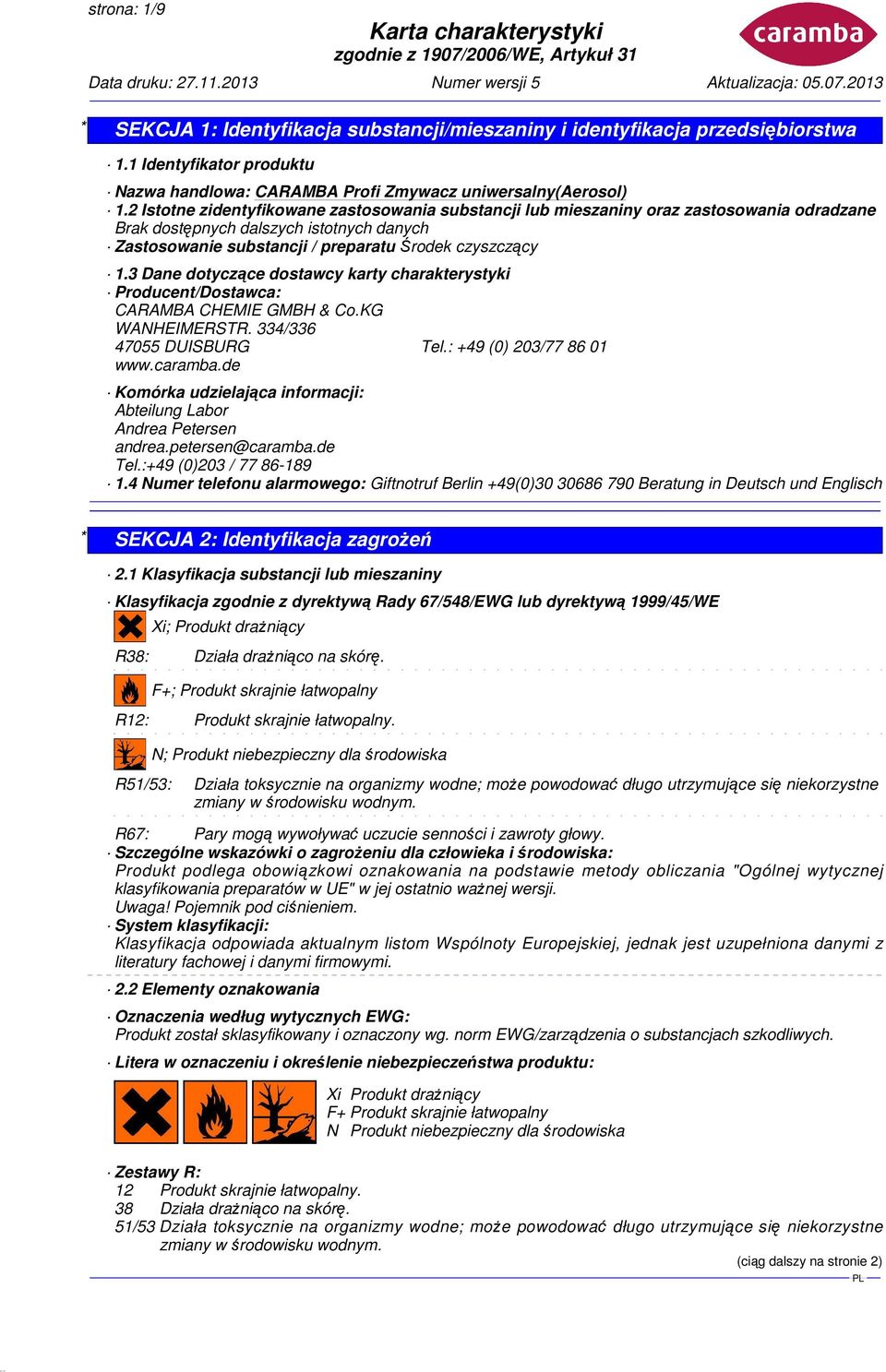 3 Dane dotyczące dostawcy karty charakterystyki Producent/Dostawca: CARAMBA CHEMIE GMBH & Co.KG WANHEIMERSTR. 334/336 47055 DUISBURG Tel.: +49 (0) 203/77 86 01 www.caramba.