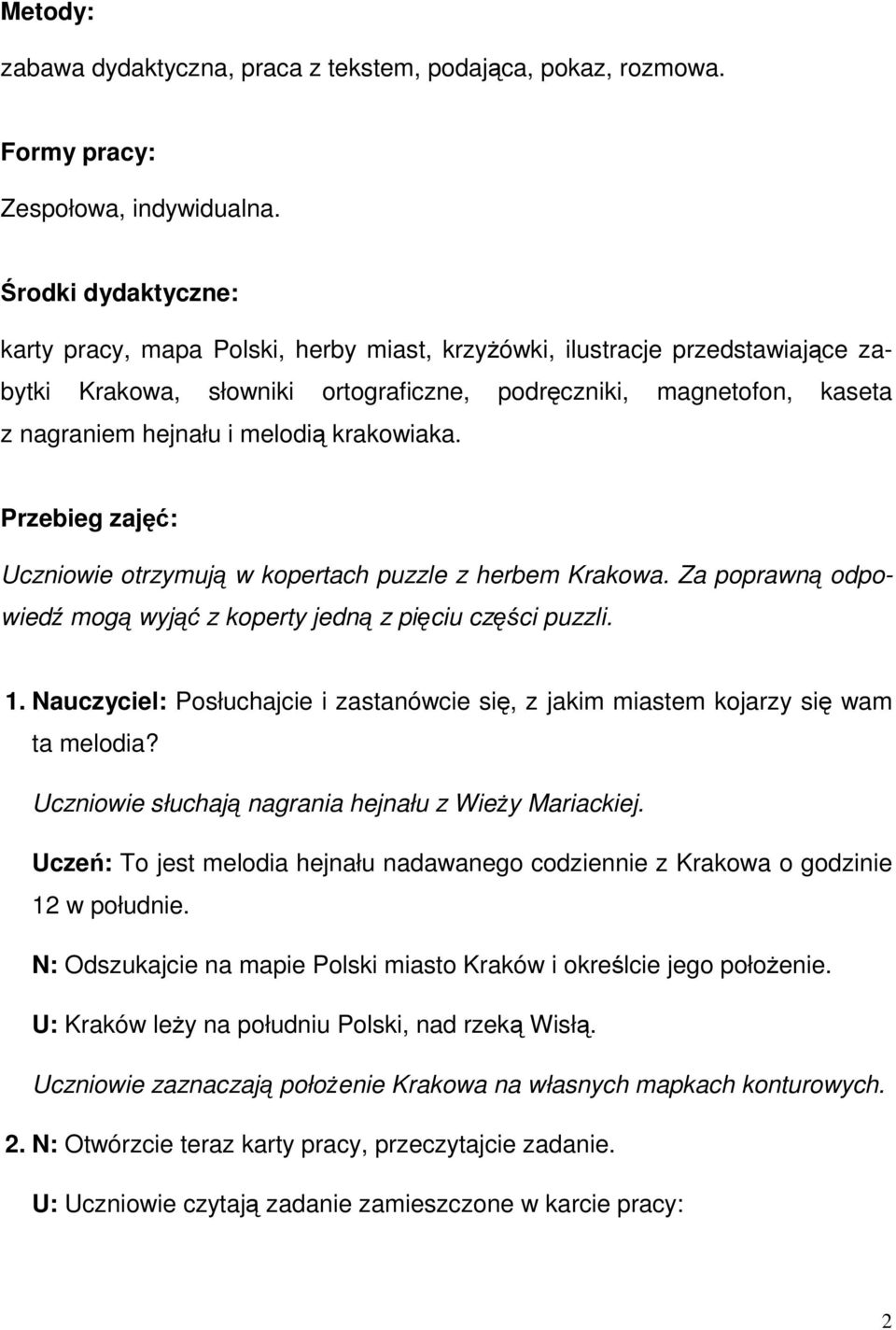 krakowiaka. Przebieg zajęć: Uczniowie otrzymują w kopertach puzzle z herbem Krakowa. Za poprawną odpowiedź mogą wyjąć z koperty jedną zpięciu części puzzli. 1.