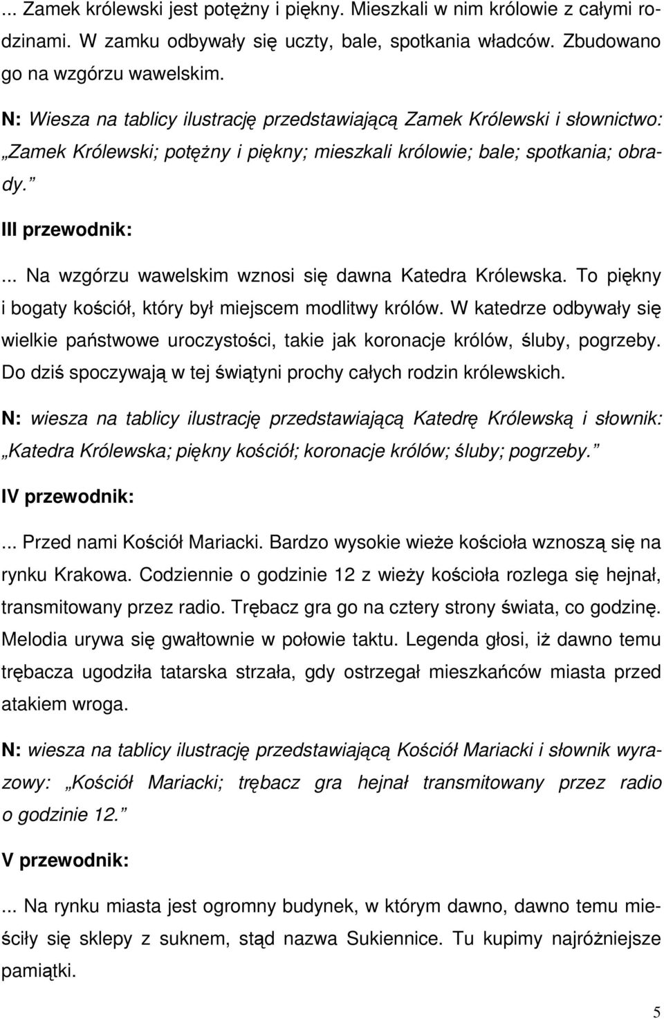 .. Na wzgórzu wawelskim wznosi się dawna Katedra Królewska. To piękny i bogaty kościół, który był miejscem modlitwy królów.