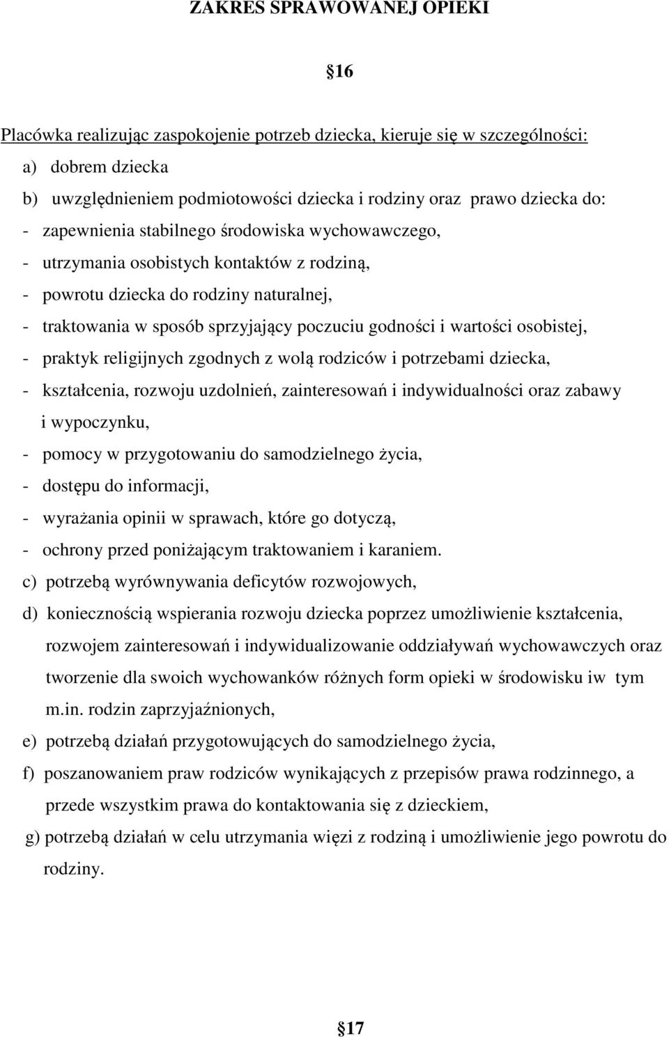 wartości osobistej, - praktyk religijnych zgodnych z wolą rodziców i potrzebami dziecka, - kształcenia, rozwoju uzdolnień, zainteresowań i indywidualności oraz zabawy i wypoczynku, - pomocy w