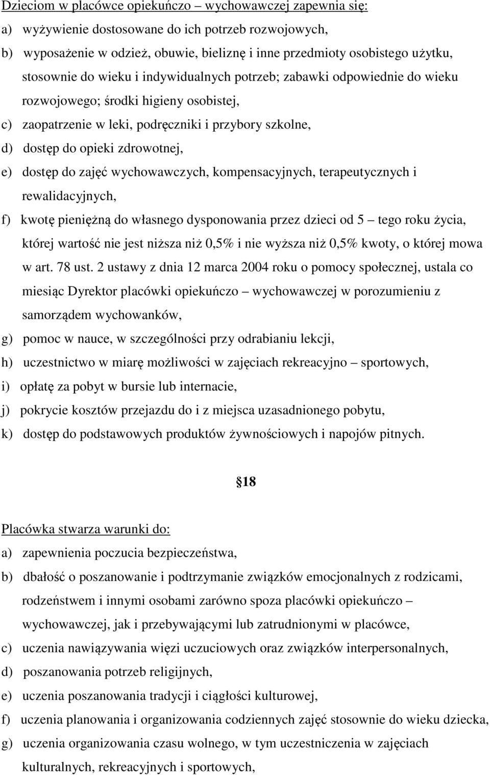 zdrowotnej, e) dostęp do zajęć wychowawczych, kompensacyjnych, terapeutycznych i rewalidacyjnych, f) kwotę pieniężną do własnego dysponowania przez dzieci od 5 tego roku życia, której wartość nie