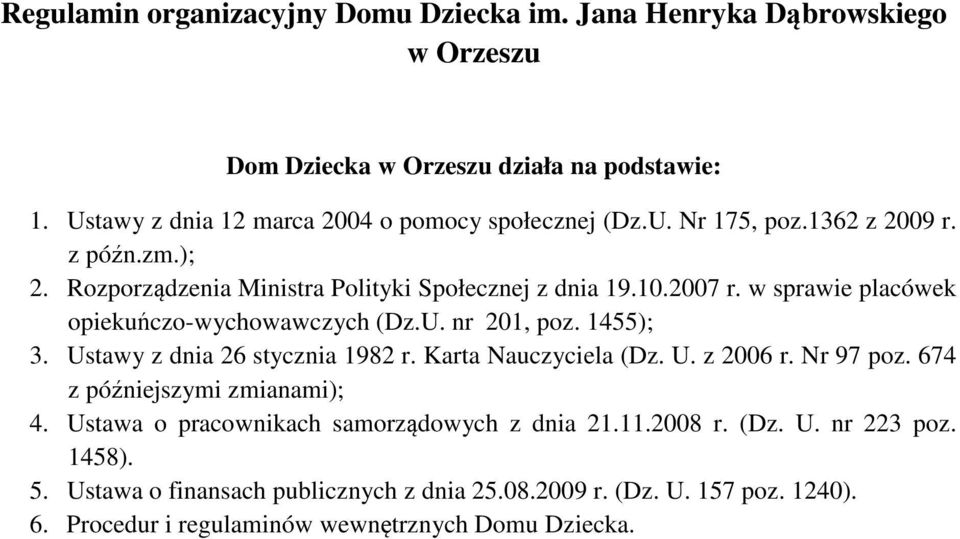 w sprawie placówek opiekuńczo-wychowawczych (Dz.U. nr 201, poz. 1455); 3. Ustawy z dnia 26 stycznia 1982 r. Karta Nauczyciela (Dz. U. z 2006 r. Nr 97 poz.