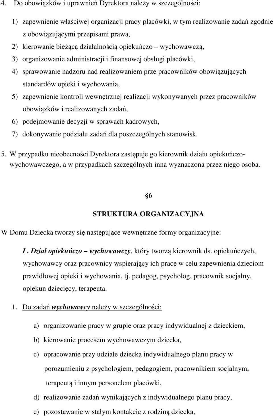 i wychowania, 5) zapewnienie kontroli wewnętrznej realizacji wykonywanych przez pracowników obowiązków i realizowanych zadań, 6) podejmowanie decyzji w sprawach kadrowych, 7) dokonywanie podziału