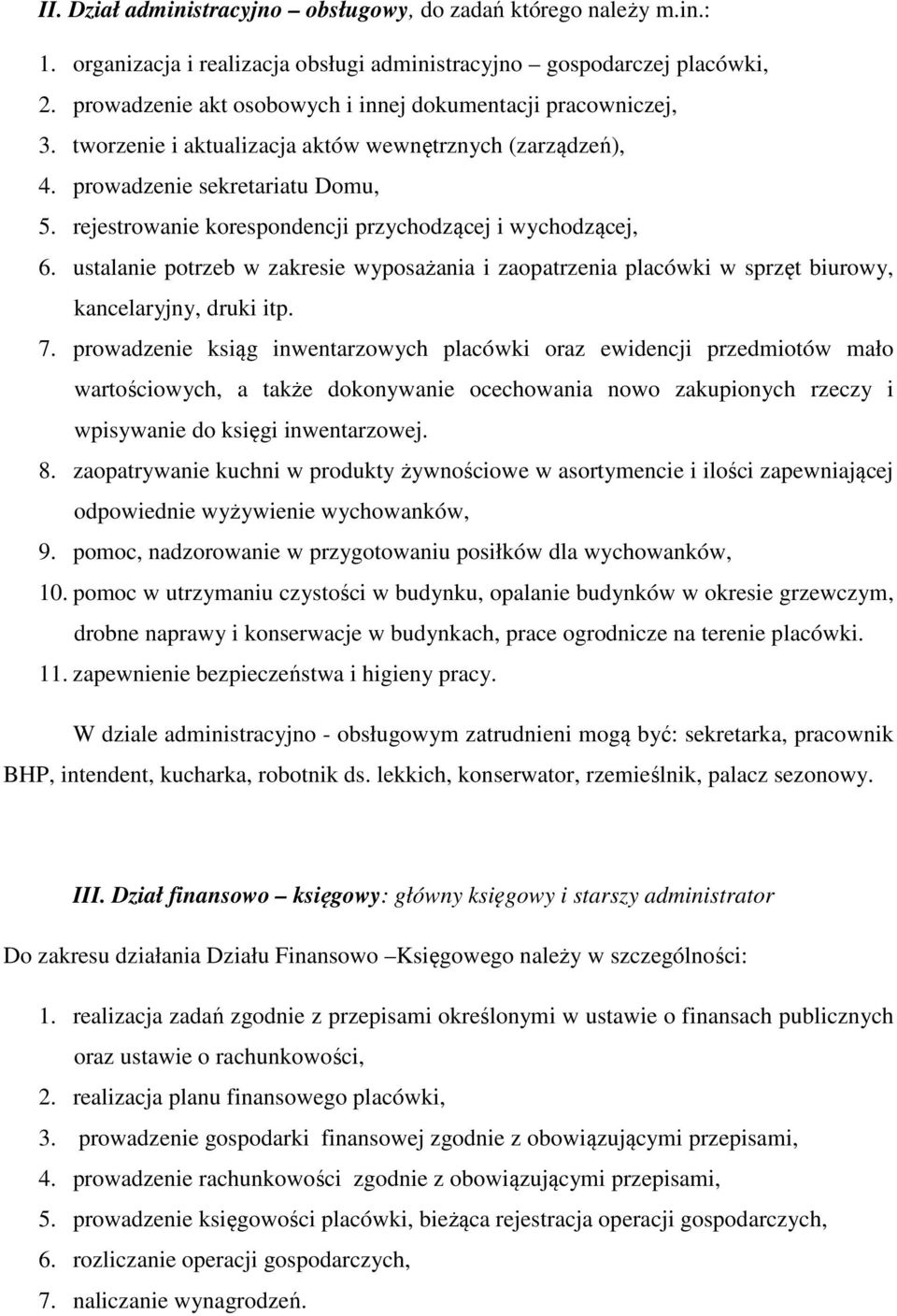 rejestrowanie korespondencji przychodzącej i wychodzącej, 6. ustalanie potrzeb w zakresie wyposażania i zaopatrzenia placówki w sprzęt biurowy, kancelaryjny, druki itp. 7.