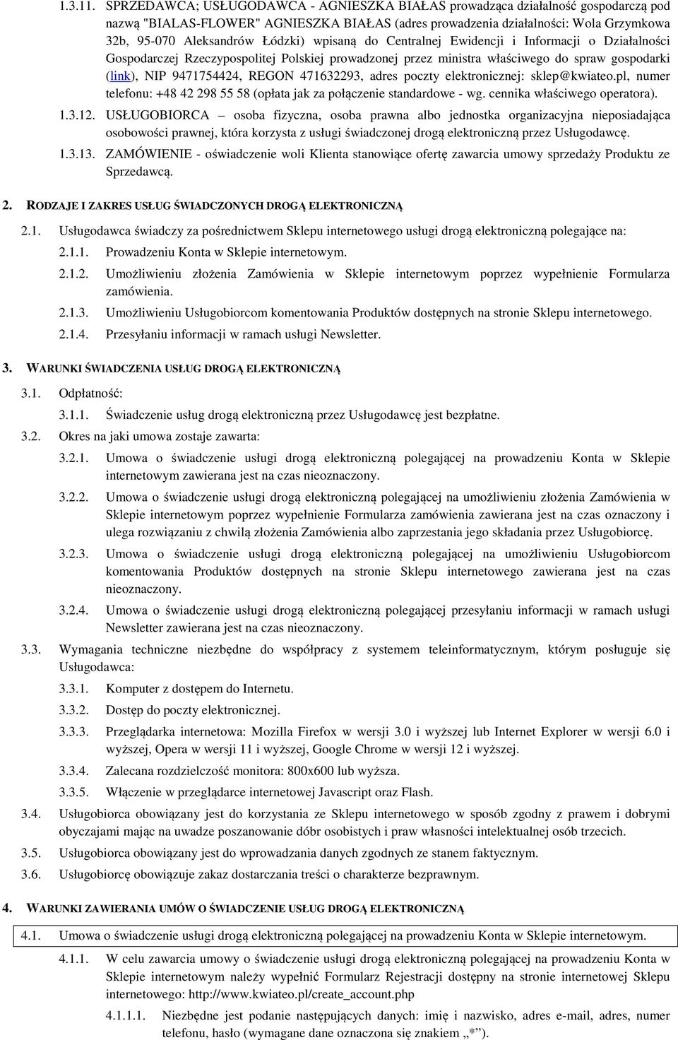 Łódzki) wpisaną do Centralnej Ewidencji i Informacji o Działalności Gospodarczej Rzeczypospolitej Polskiej prowadzonej przez ministra właściwego do spraw gospodarki (link), NIP 9471754424, REGON