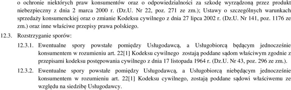 Rozstrzyganie sporów: 12.3.1. Ewentualne spory powstałe pomiędzy Usługodawcą, a Usługobiorcą będącym jednocześnie konsumentem w rozumieniu art.