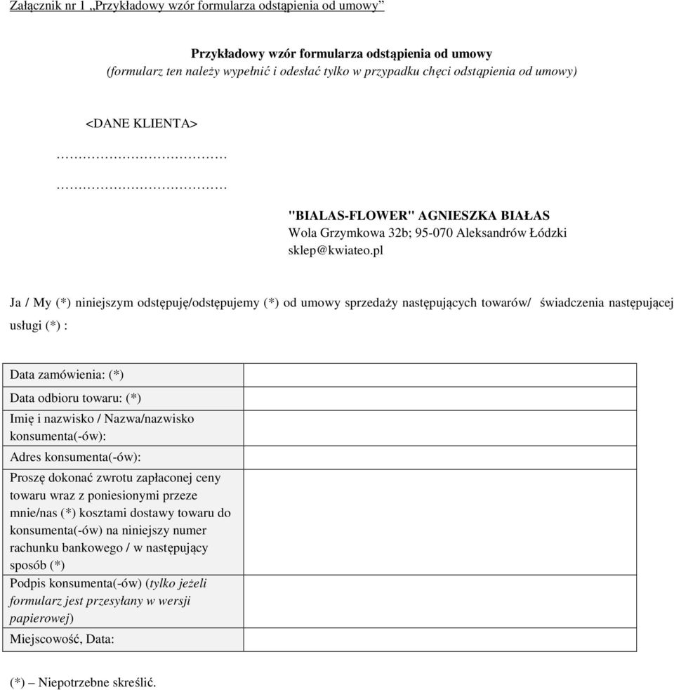 pl Ja / My (*) niniejszym odstępuję/odstępujemy (*) od umowy sprzedaży następujących towarów/ świadczenia następującej usługi (*) : Data zamówienia: (*) Data odbioru towaru: (*) Imię i nazwisko /