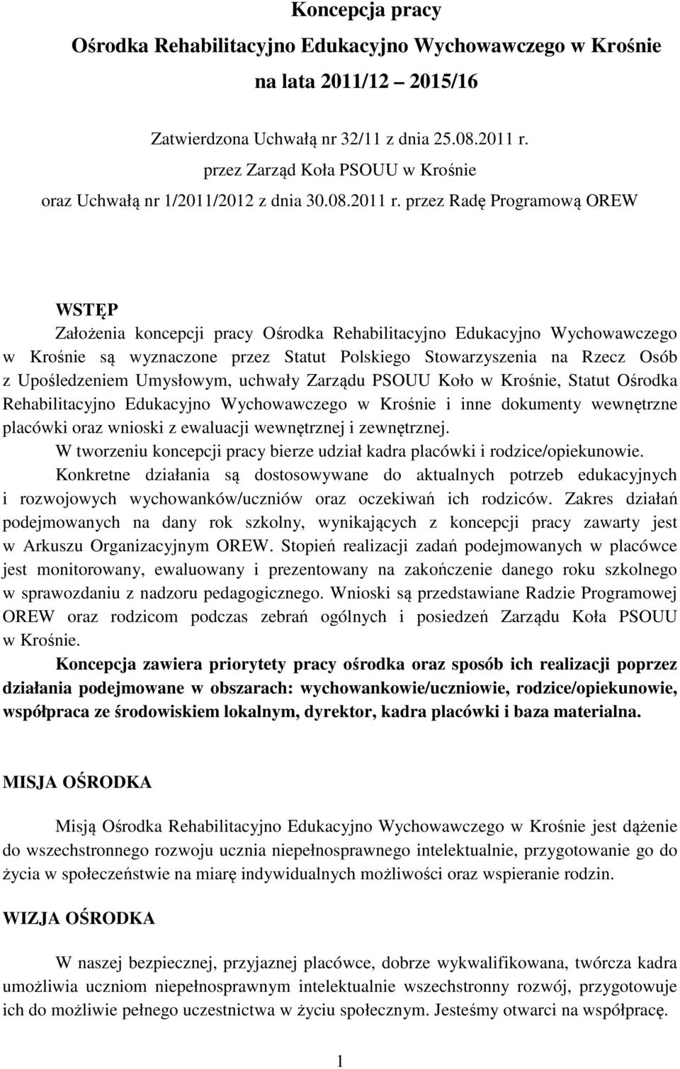 przez Radę Programową OREW WSTĘP Założenia koncepcji pracy Ośrodka Rehabilitacyjno Edukacyjno Wychowawczego w Krośnie są wyznaczone przez Statut Polskiego Stowarzyszenia na Rzecz Osób z Upośledzeniem