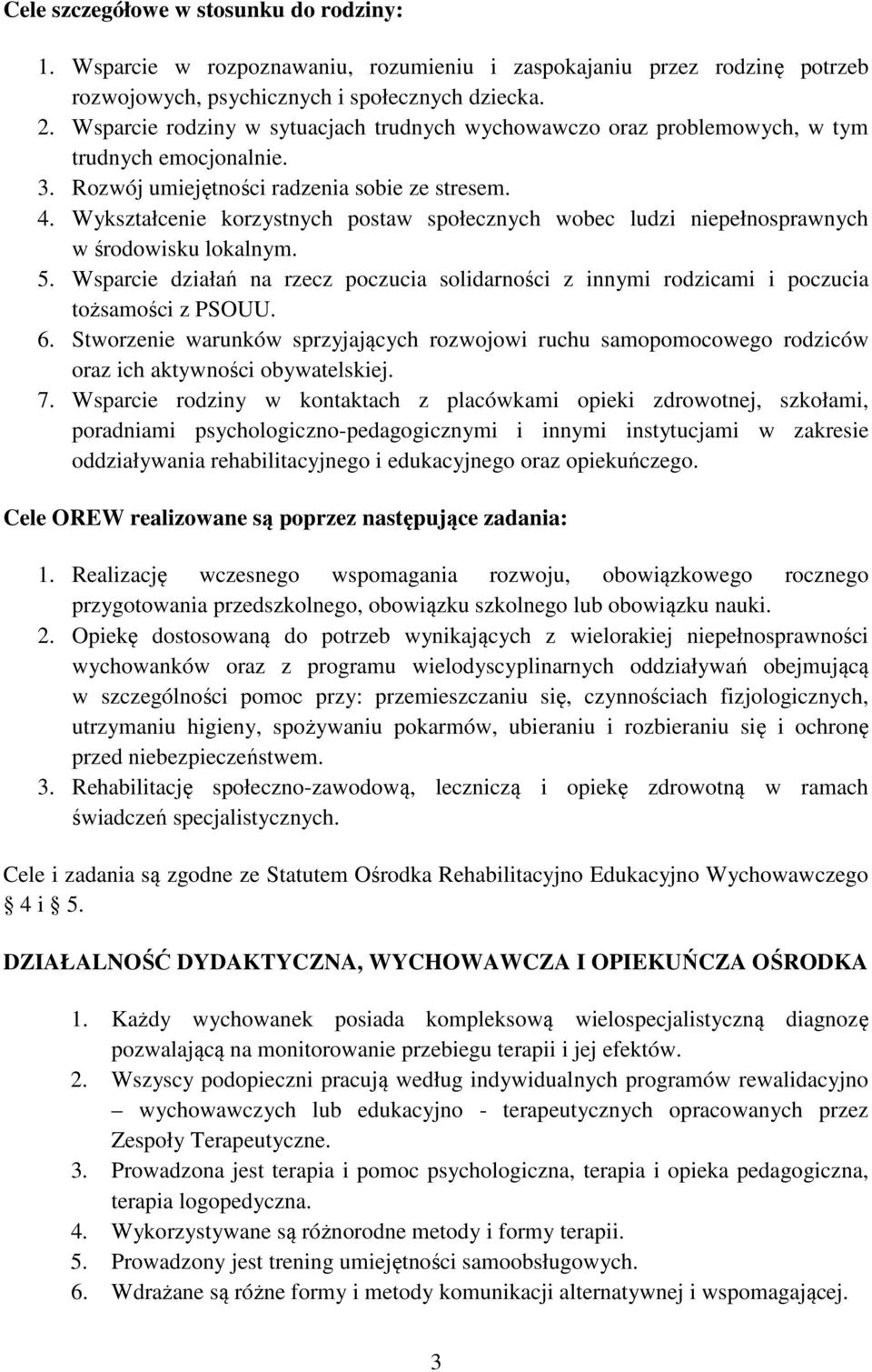 Wykształcenie korzystnych postaw społecznych wobec ludzi niepełnosprawnych w środowisku lokalnym. 5. Wsparcie działań na rzecz poczucia solidarności z innymi rodzicami i poczucia tożsamości z PSOUU.