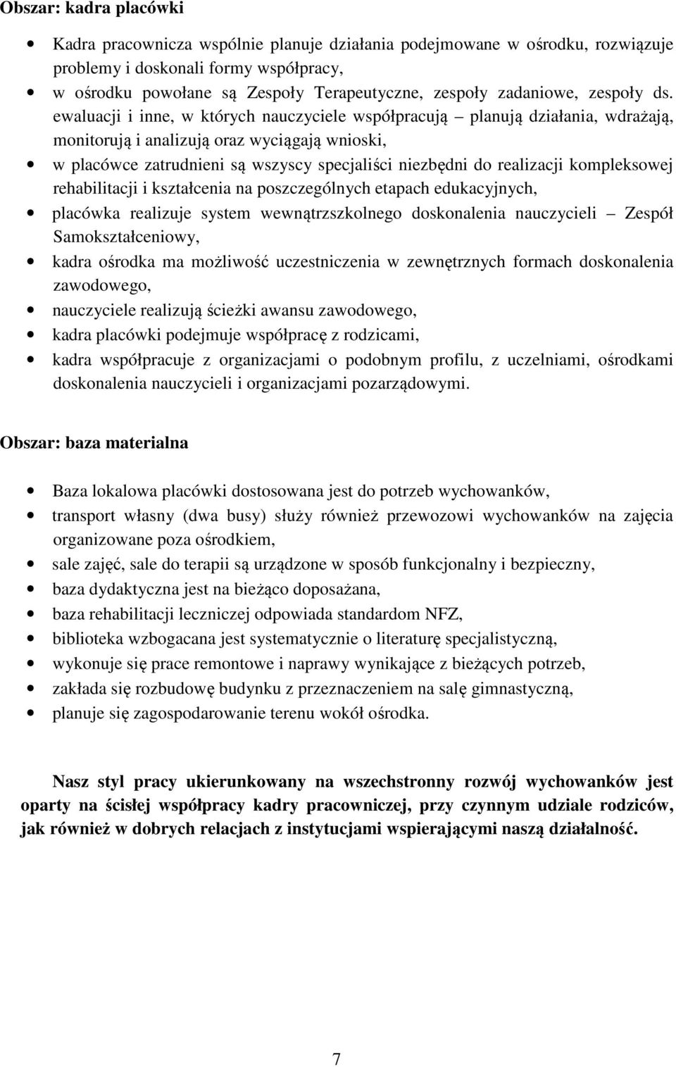 ewaluacji i inne, w których nauczyciele współpracują planują działania, wdrażają, monitorują i analizują oraz wyciągają wnioski, w placówce zatrudnieni są wszyscy specjaliści niezbędni do realizacji