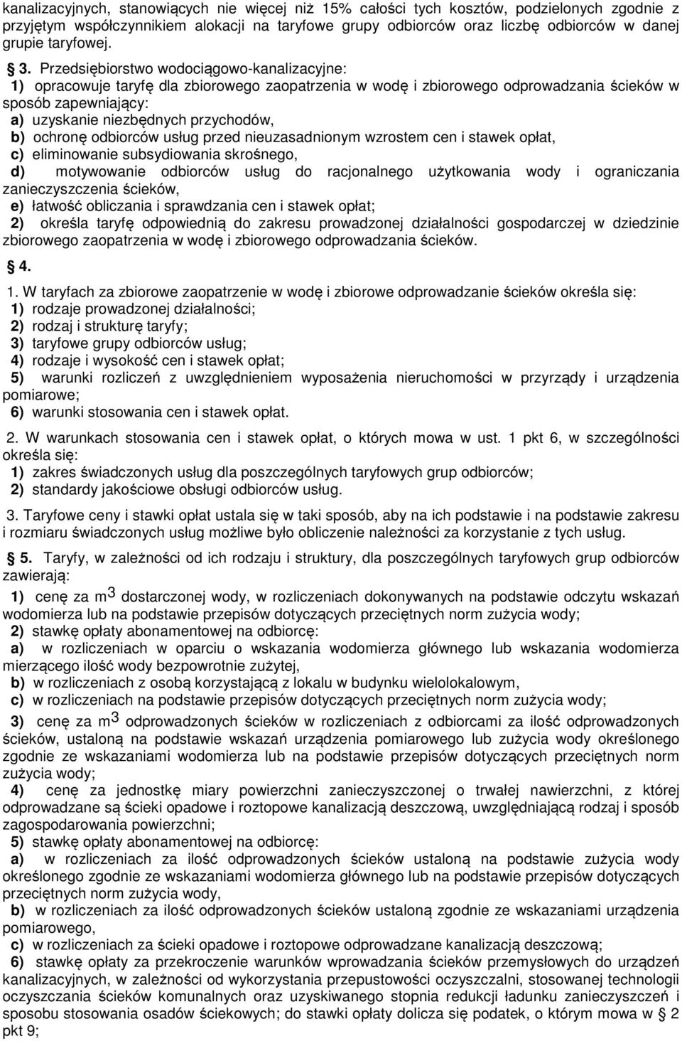 Przedsiębiorstwo wodociągowo-kanalizacyjne: 1) opracowuje taryfę dla zbiorowego zaopatrzenia w wodę i zbiorowego odprowadzania ścieków w sposób zapewniający: a) uzyskanie niezbędnych przychodów, b)
