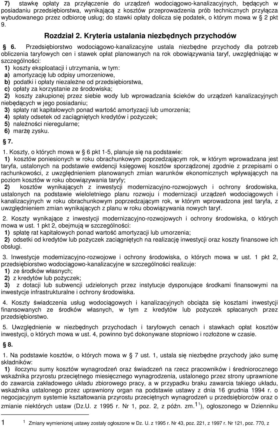Przedsiębiorstwo wodociągowo-kanalizacyjne ustala niezbędne przychody dla potrzeb obliczenia taryfowych cen i stawek opłat planowanych na rok obowiązywania taryf, uwzględniając w szczególności: 1)