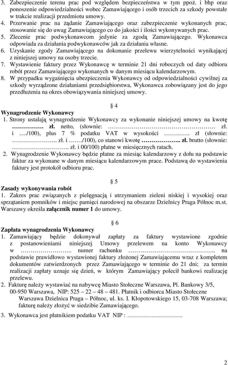 Przerwanie prac na Ŝądanie Zamawiającego oraz zabezpieczenie wykonanych prac, stosowanie się do uwag Zamawiającego co do jakości i ilości wykonywanych prac. 5.