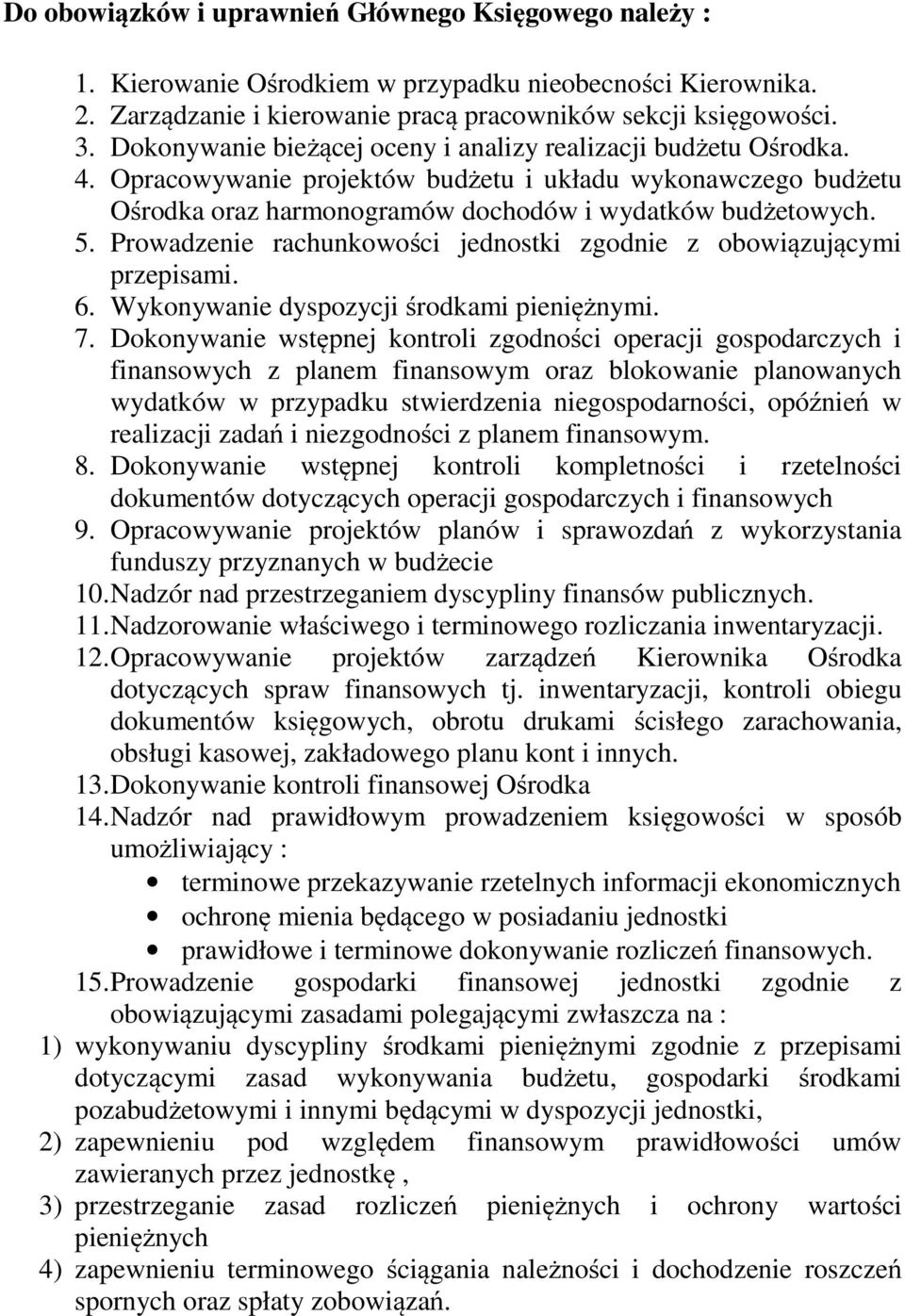 Prowadzenie rachunkowości jednostki zgodnie z obowiązującymi przepisami. 6. Wykonywanie dyspozycji środkami pieniężnymi. 7.