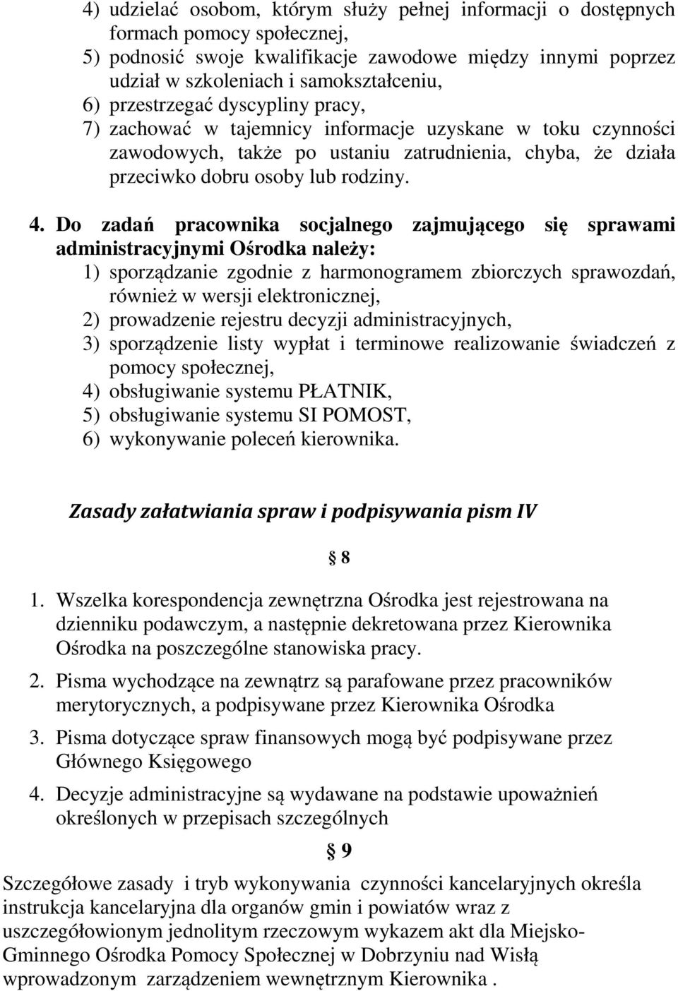 Do zadań pracownika socjalnego zajmującego się sprawami administracyjnymi Ośrodka należy: 1) sporządzanie zgodnie z harmonogramem zbiorczych sprawozdań, również w wersji elektronicznej, 2)