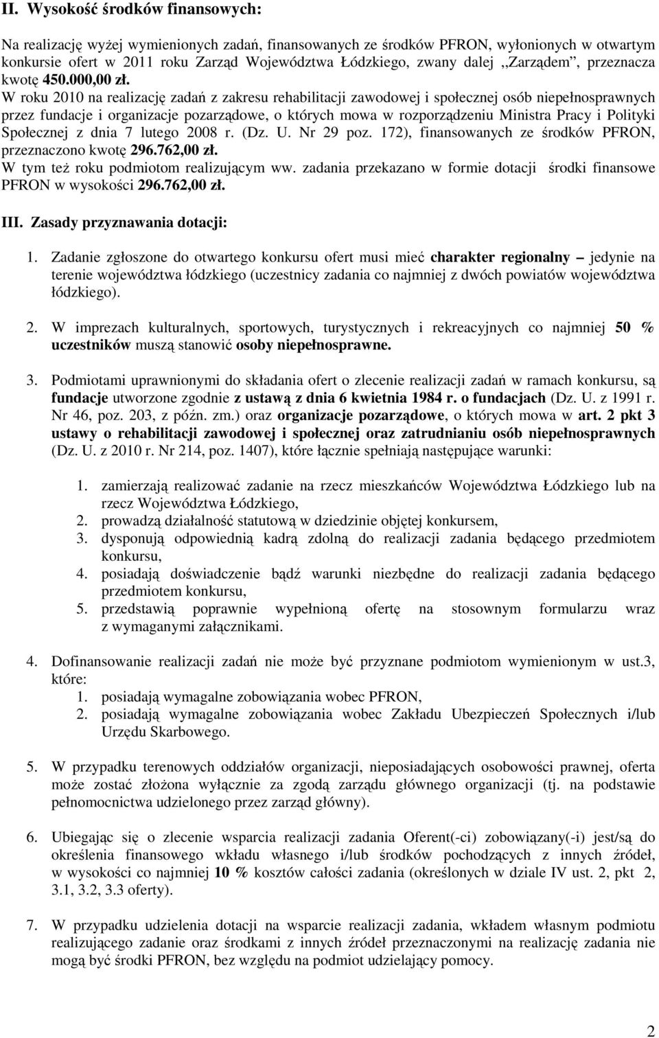 W roku 2010 na realizację zadań z zakresu rehabilitacji zawodowej i społecznej osób niepełnosprawnych przez fundacje i organizacje pozarządowe, o których mowa w rozporządzeniu Ministra Pracy i