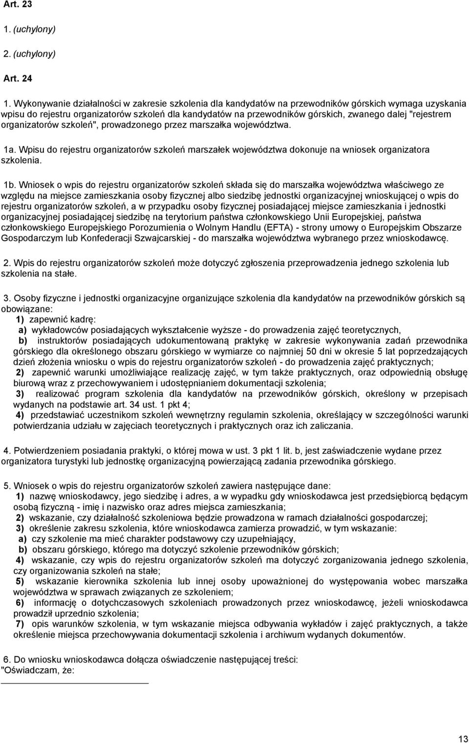 "rejestrem organizatorów szkoleń", prowadzonego przez marszałka województwa. 1a. Wpisu do rejestru organizatorów szkoleń marszałek województwa dokonuje na wniosek organizatora szkolenia. 1b.