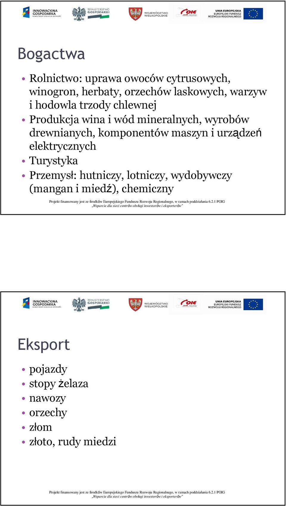 komponentów maszyn i urządzeń elektrycznych Turystyka Przemysł: hutniczy, lotniczy,
