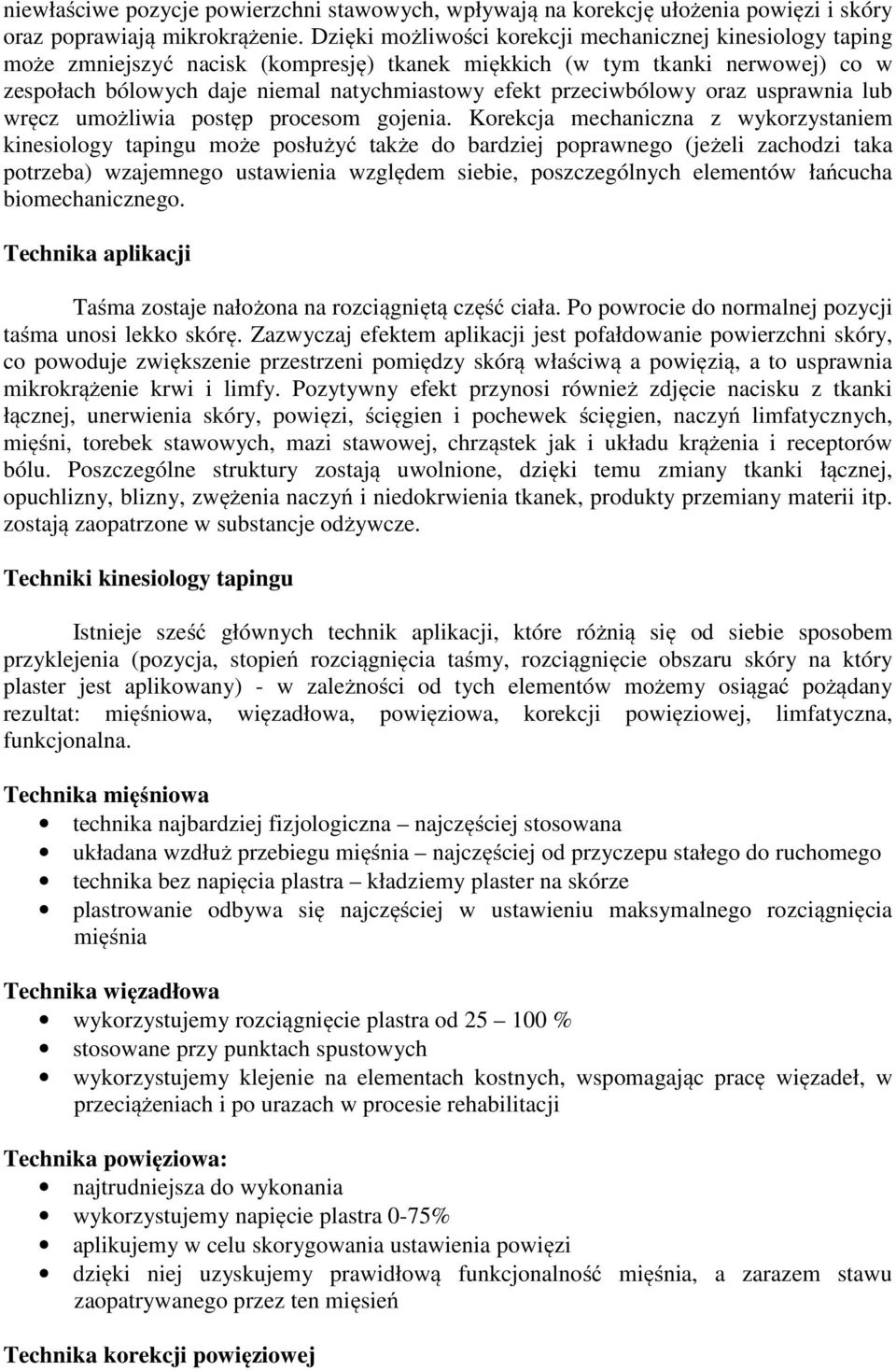 przeciwbólowy oraz usprawnia lub wręcz umożliwia postęp procesom gojenia.