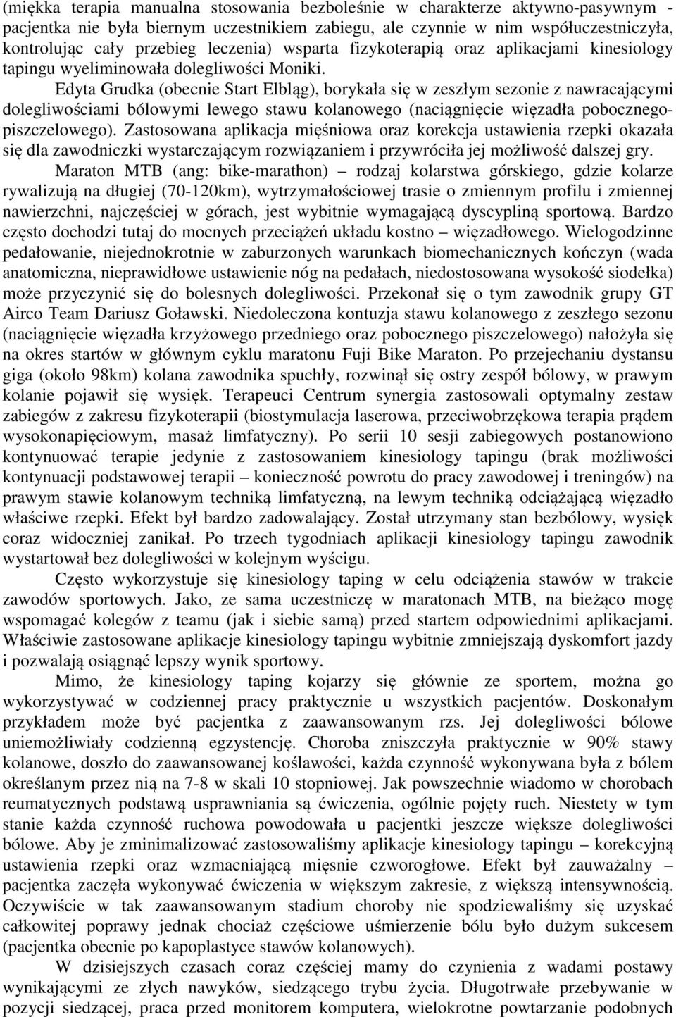 Edyta Grudka (obecnie Start Elbląg), borykała się w zeszłym sezonie z nawracającymi dolegliwościami bólowymi lewego stawu kolanowego (naciągnięcie więzadła pobocznegopiszczelowego).