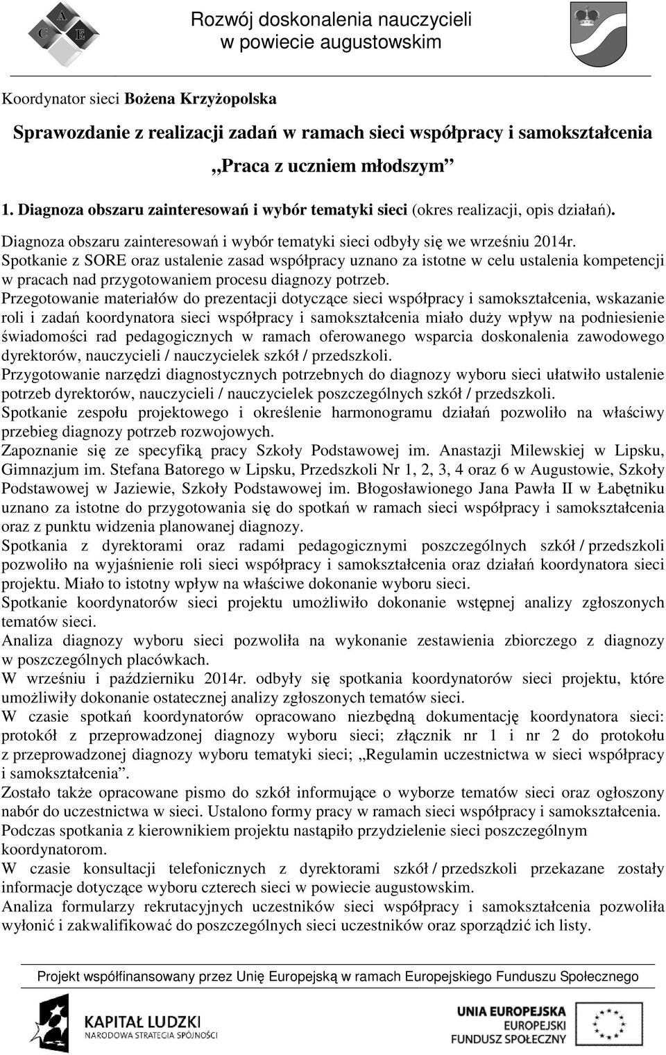Spotkanie z SORE oraz ustalenie zasad współpracy uznano za istotne w celu ustalenia kompetencji w pracach nad przygotowaniem procesu diagnozy potrzeb.