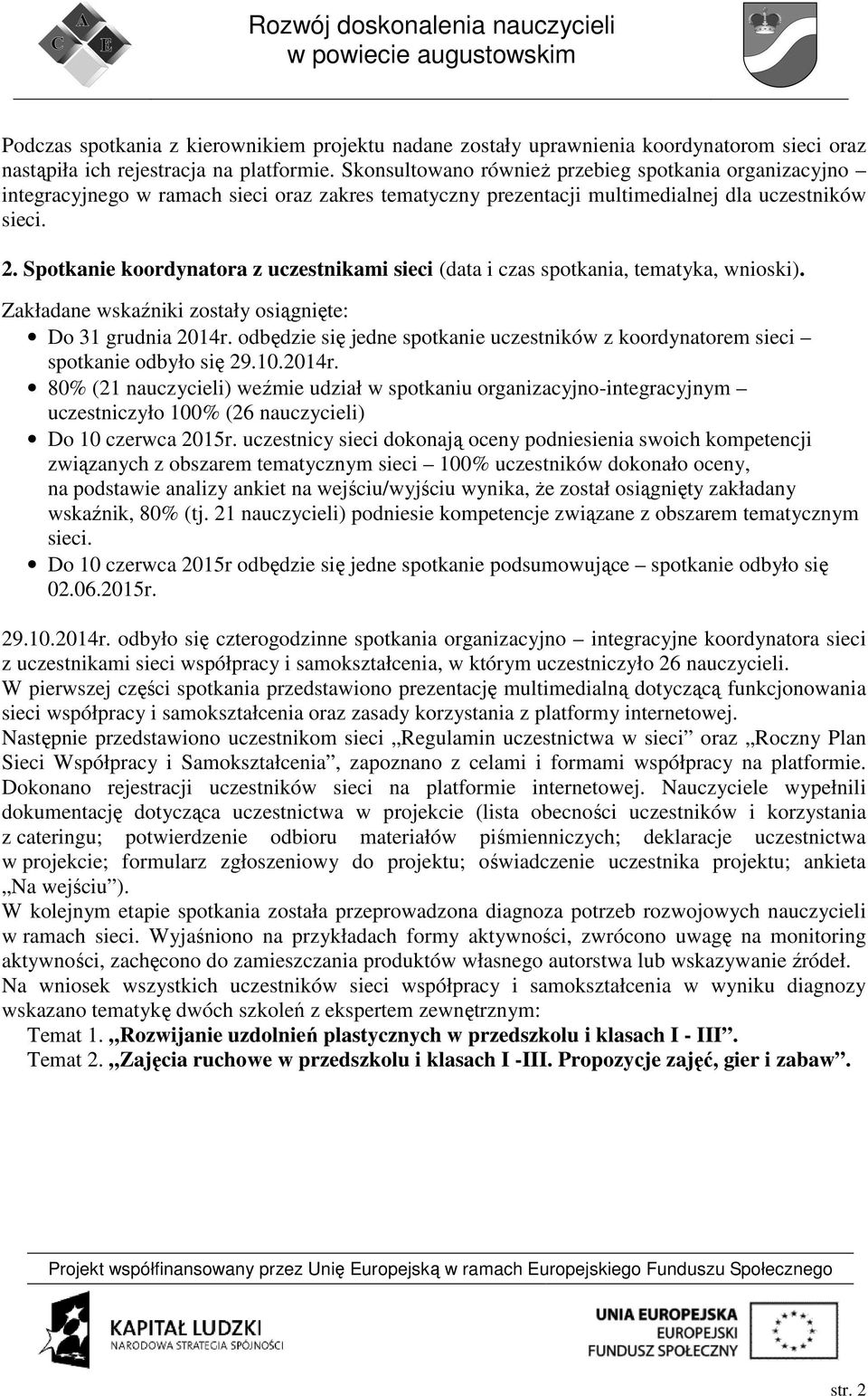 Spotkanie koordynatora z uczestnikami sieci (data i czas spotkania, tematyka, wnioski). Zakładane wskaźniki zostały osiągnięte: Do 31 grudnia 2014r.