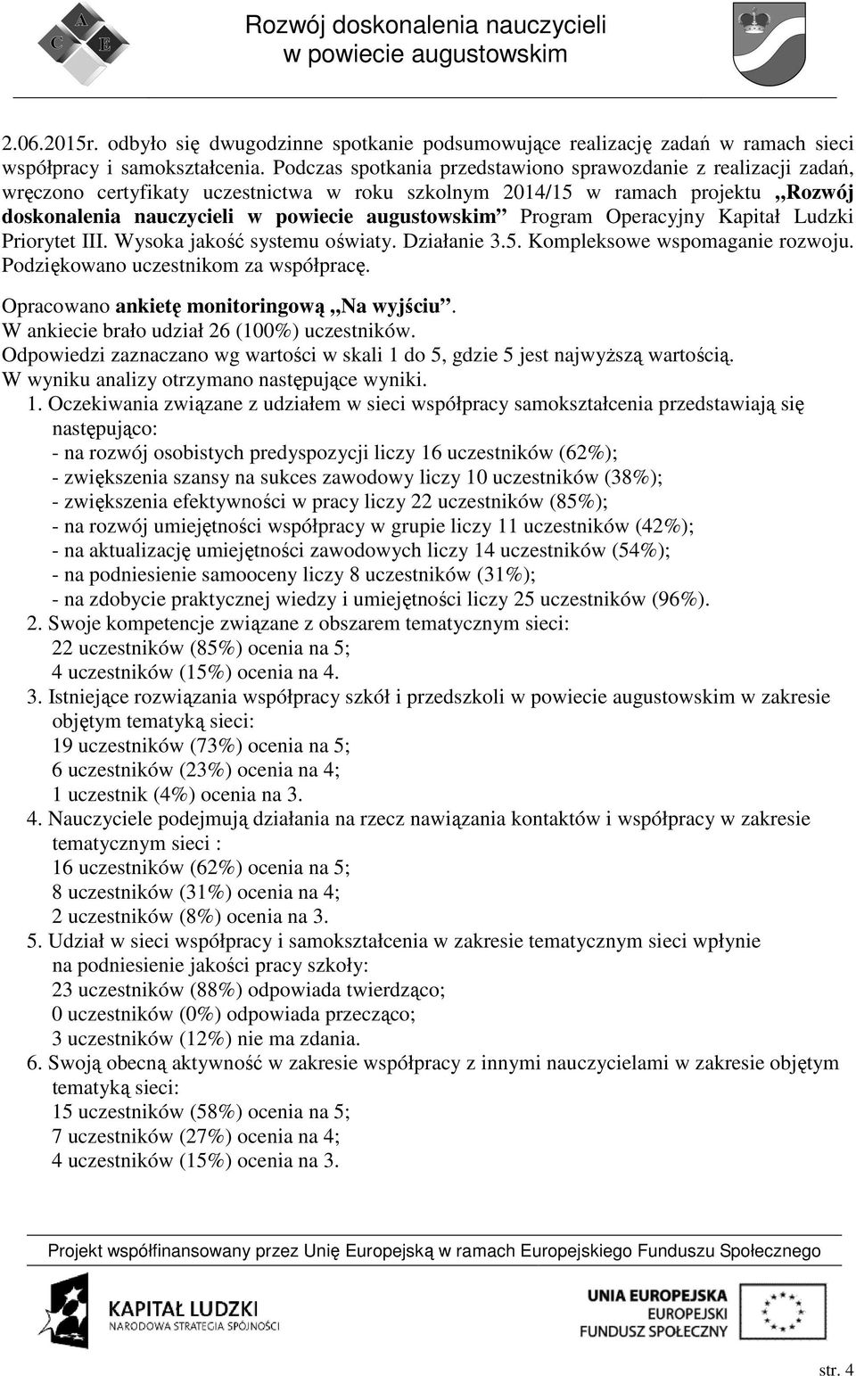 Ludzki Priorytet III. Wysoka jakość systemu oświaty. Działanie 3.5. Kompleksowe wspomaganie rozwoju. Podziękowano uczestnikom za współpracę. Opracowano ankietę monitoringową Na wyjściu.