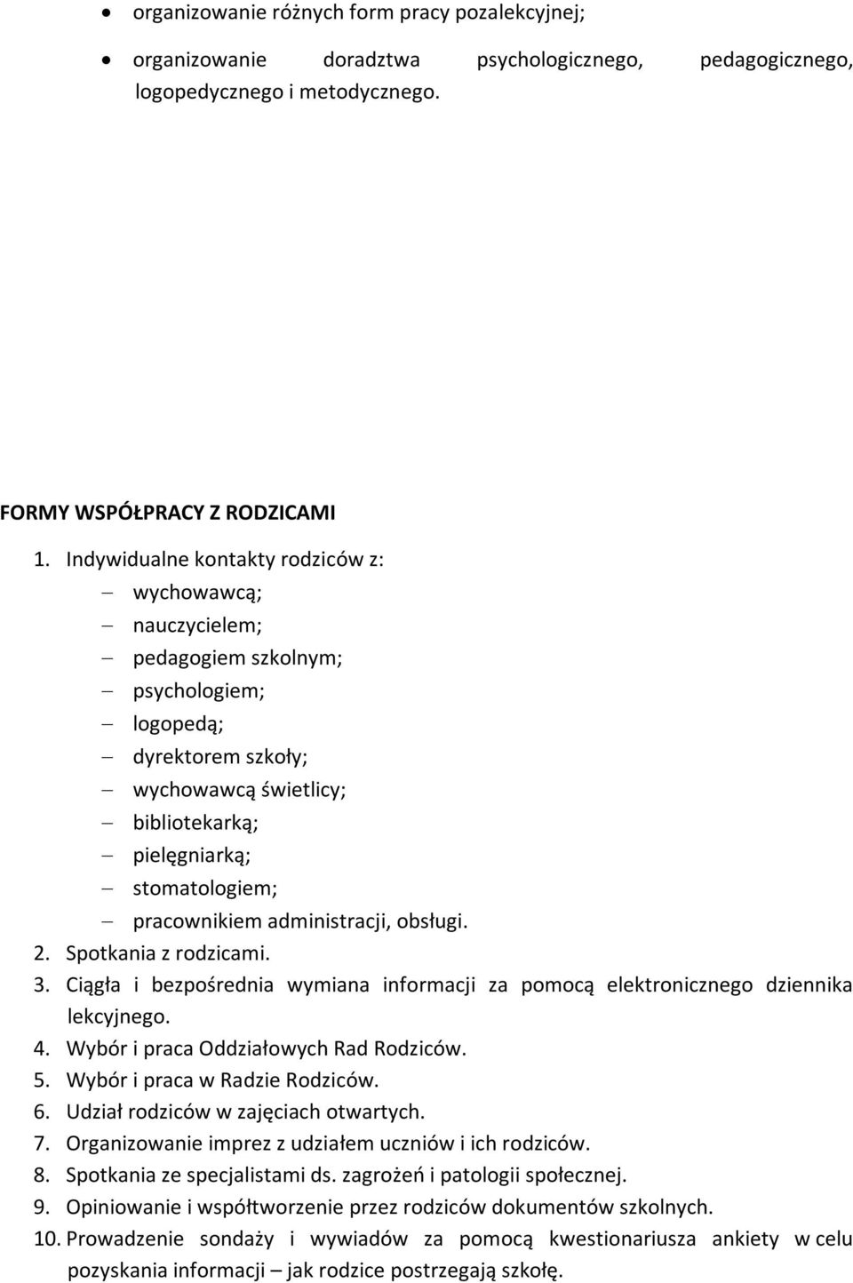 pracownikiem administracji, obsługi. 2. Spotkania z rodzicami. 3. Ciągła i bezpośrednia wymiana informacji za pomocą elektronicznego dziennika lekcyjnego. 4. Wybór i praca Oddziałowych Rad Rodziców.