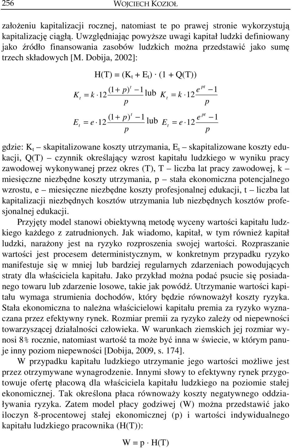 Dobija, 2002]: K E H(T) = (K + E ) (1 + Q(T)) (1 + p) 1 = k 12 lub K p (1 + p) 1 = e 12 lub E p p e 1 = k 12 p p e 1 = e 12 p gdzie: K skapializowane koszy urzymania, E skapializowane koszy edukacji,