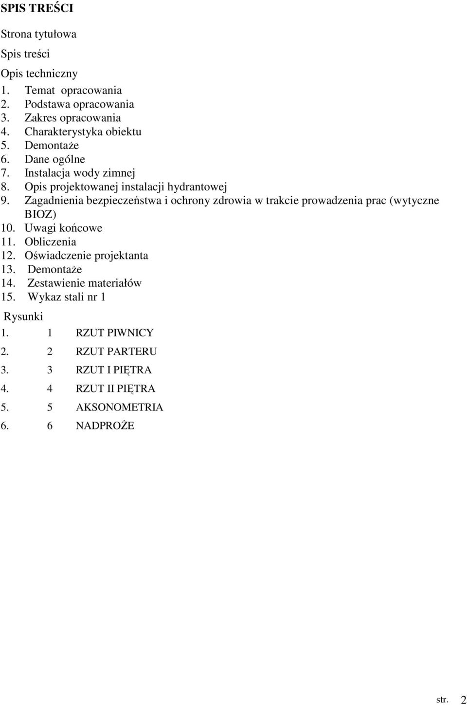 Zagadnienia bezpieczeństwa i ochrony zdrowia w trakcie prowadzenia prac (wytyczne BIOZ) 10. Uwagi końcowe 11. Obliczenia 12.
