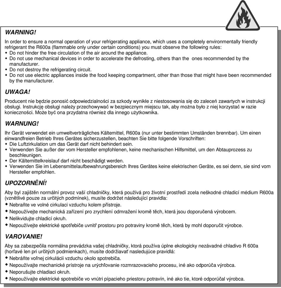 observe the following rules: Do not hinder the free circulation of the air around the appliance.