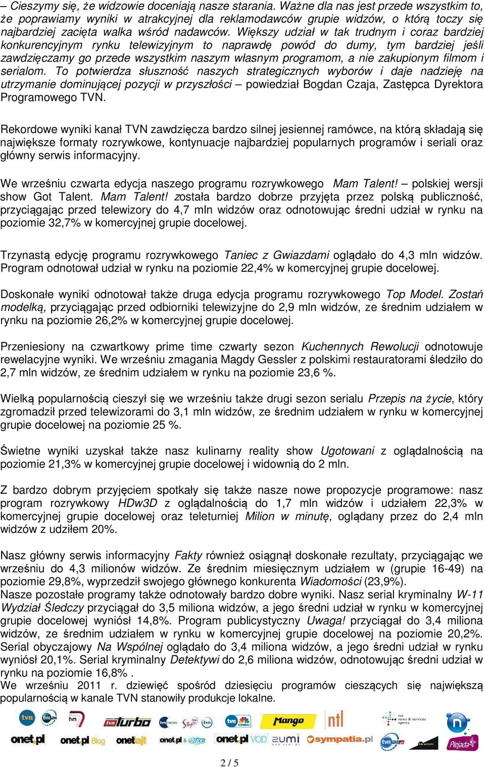 Większy udział w tak trudnym i coraz bardziej konkurencyjnym rynku telewizyjnym to naprawdę powód do dumy, tym bardziej jeśli zawdzięczamy go przede wszystkim naszym własnym programom, a nie
