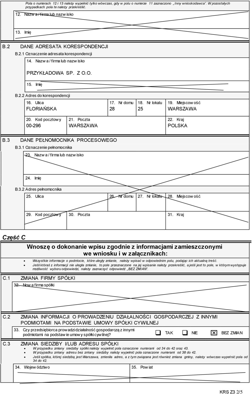 Nr lokalu 19. Miejscow ość FLORIAŃSKA 28 25 20. Kod pocztowy 21. Poczta 22. Kraj 00-296 POLSKA B.3 DANE PEŁNOMOCNIKA PROCESOWEGO B.3.1 Oznaczenie pełnomocnika 23. Nazw a / firma lub nazw isko 24.