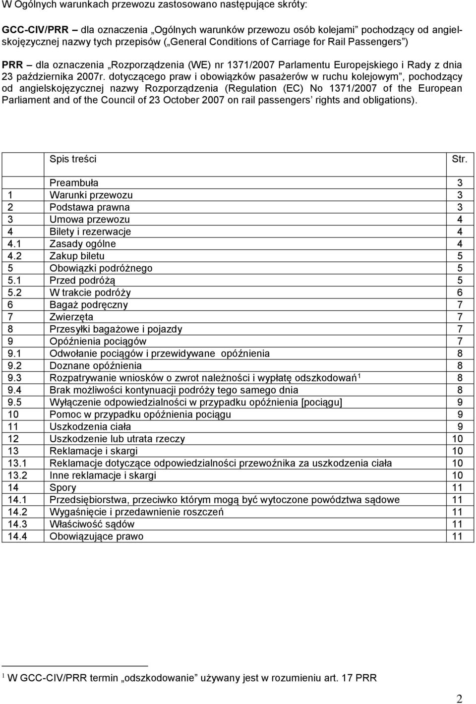 dotyczącego praw i obowiązków pasażerów w ruchu kolejowym, pochodzący od angielskojęzycznej nazwy Rozporządzenia (Regulation (EC) No 1371/2007 of the European Parliament and of the Council of 23