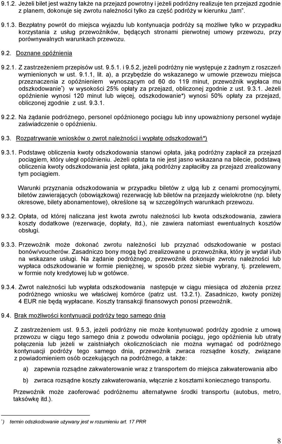 przewozu. 9.2. Doznane opóźnienia 9.2.1. Z zastrzeżeniem przepisów ust. 9.5.1. i 9.5.2, jeżeli podróżny nie występuje z żadnym z roszczeń wymienionych w ust. 9.1.1, lit.