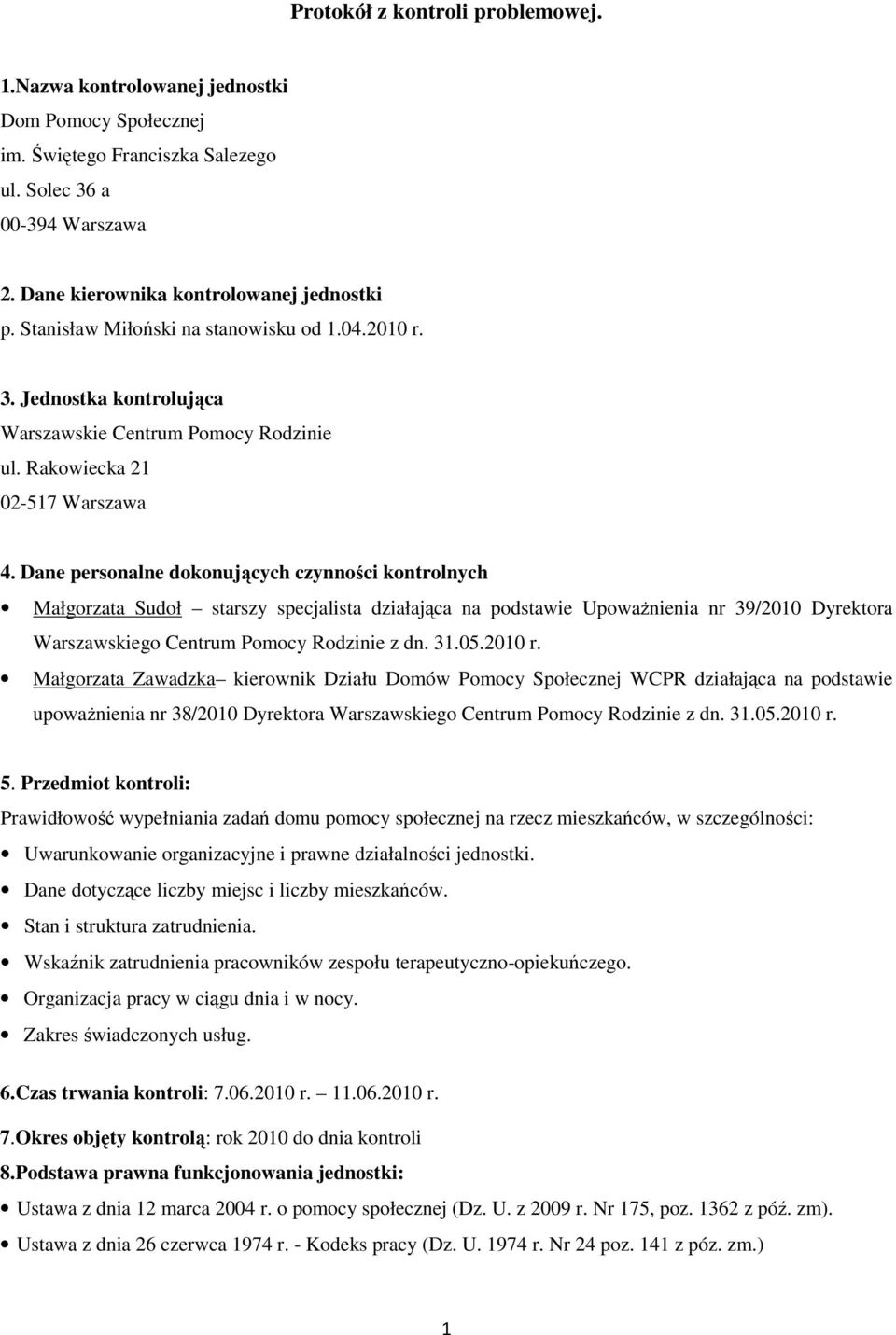 Dane personalne dokonujących czynności kontrolnych Małgorzata Sudoł starszy specjalista działająca na podstawie UpowaŜnienia nr 39/2010 Dyrektora Warszawskiego Centrum Pomocy Rodzinie z dn. 31.05.