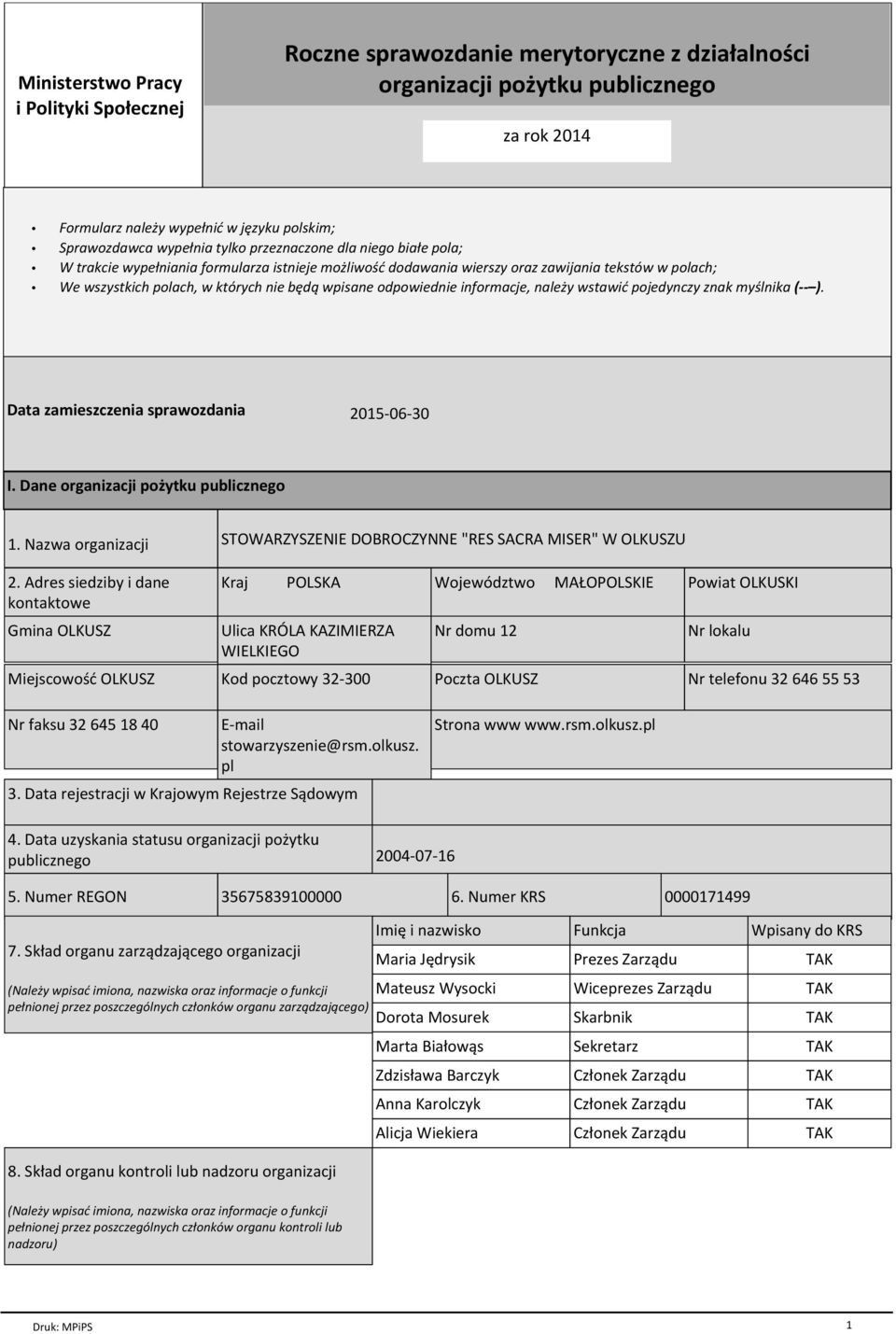 odpowiednie informacje, naleпy wstawiц pojedynczy znak my lnika ( ). Data zamieszczenia sprawozdania 2015-06-30 I. Dane organizacji poпytku publicznego 1.