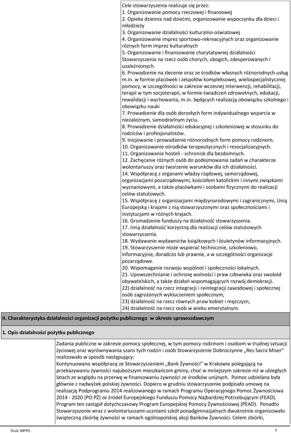 Organizowanie i finansowanie charytatywnej dziaгalno ci Stowarzyszenia na rzecz osѓb chorych, ubogich, zdesperowanych i uzaleпnionych. 6.