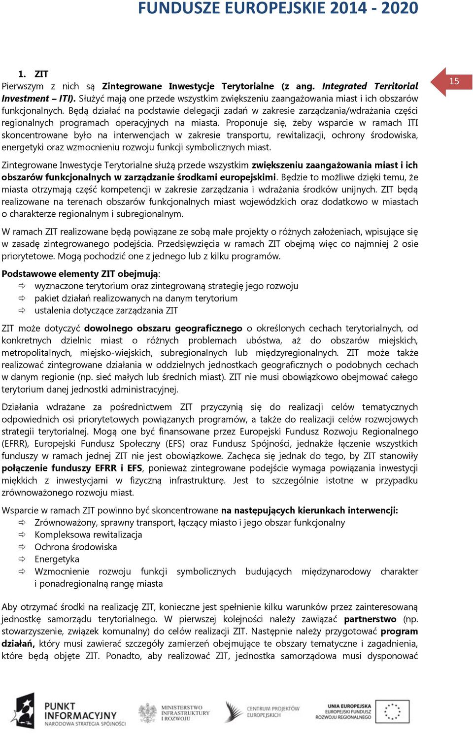 Będą działać na podstawie delegacji zadań w zakresie zarządzania/wdrażania części regionalnych programach operacyjnych na miasta.
