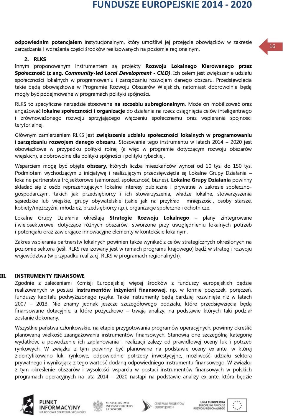 Ich celem jest zwiększenie udziału społeczności lokalnych w programowaniu i zarządzaniu rozwojem danego obszaru.