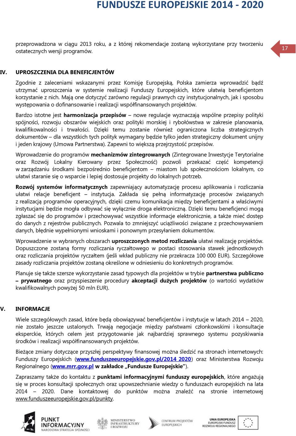ułatwią beneficjentom korzystanie z nich. Mają one dotyczyć zarówno regulacji prawnych czy instytucjonalnych, jak i sposobu występowania o dofinansowanie i realizacji współfinansowanych projektów.