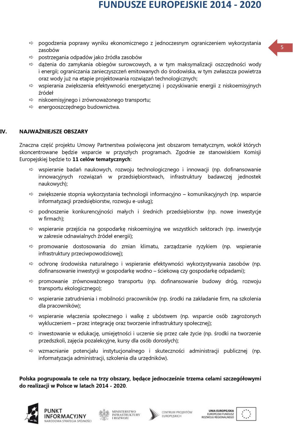 efektywności energetycznej i pozyskiwanie energii z niskoemisyjnych źródeł niskoemisyjnego i zrównoważonego transportu; energooszczędnego budownictwa. 5 IV.