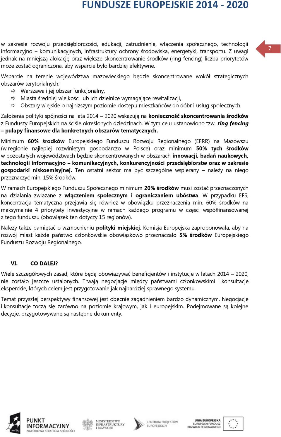 7 Wsparcie na terenie województwa mazowieckiego będzie skoncentrowane wokół strategicznych obszarów terytorialnych: Warszawa i jej obszar funkcjonalny, Miasta średniej wielkości lub ich dzielnice
